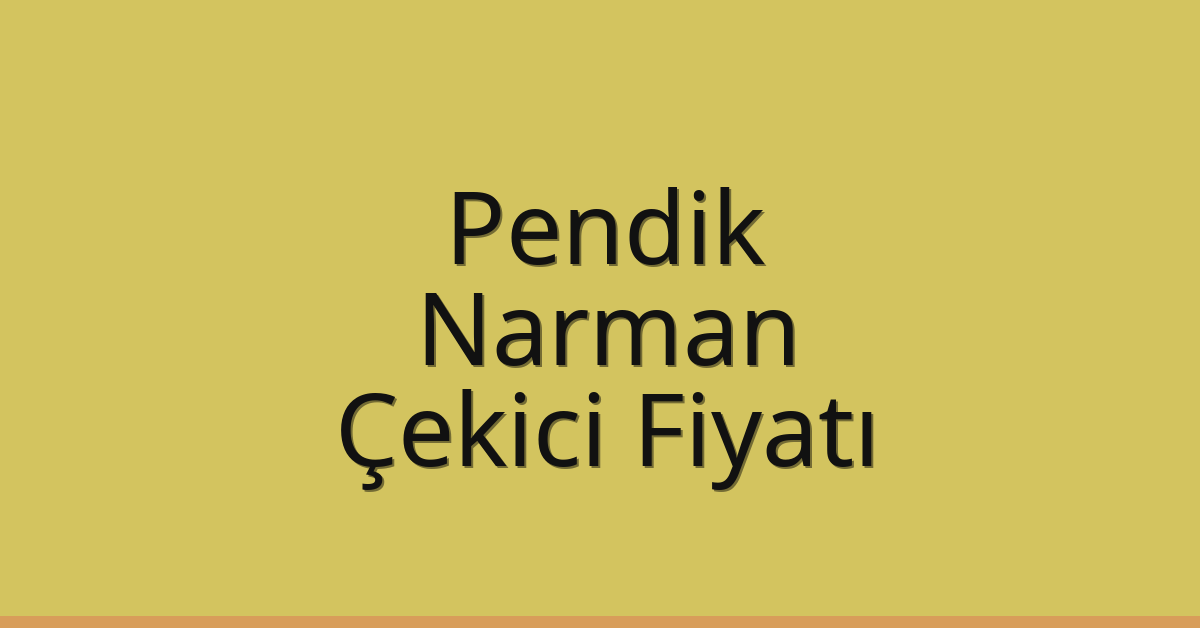 Pendik – Narman Çekici Fiyatı