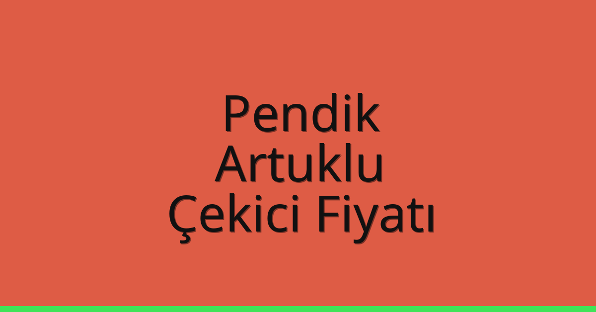 Pendik – Artuklu Çekici Fiyatı