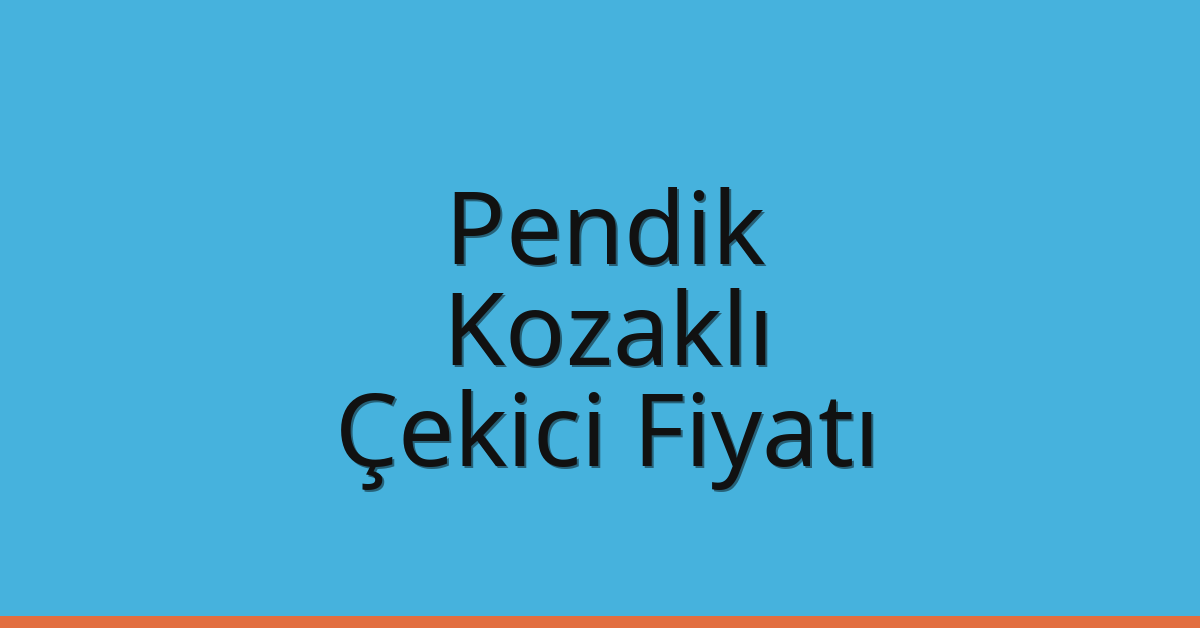 Pendik – Kozaklı Çekici Fiyatı