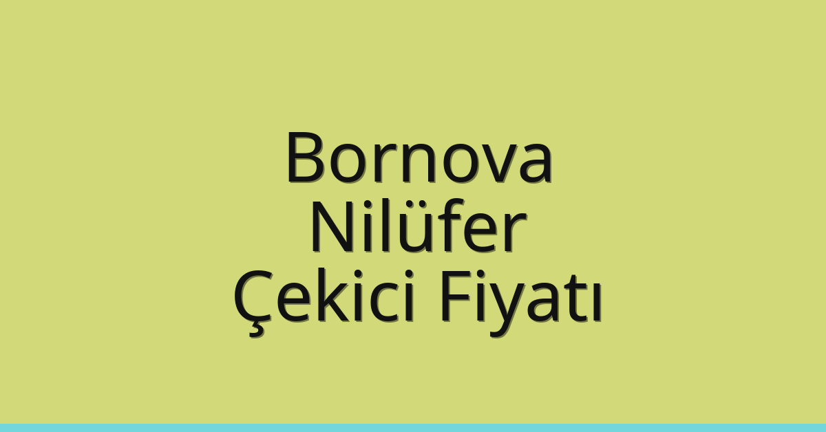 Bornova – Nilüfer Çekici Fiyatı