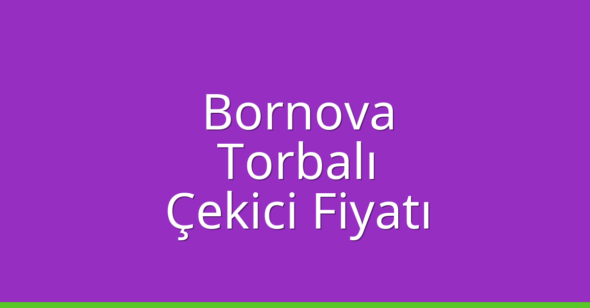 Bornova – Torbalı Çekici Fiyatı