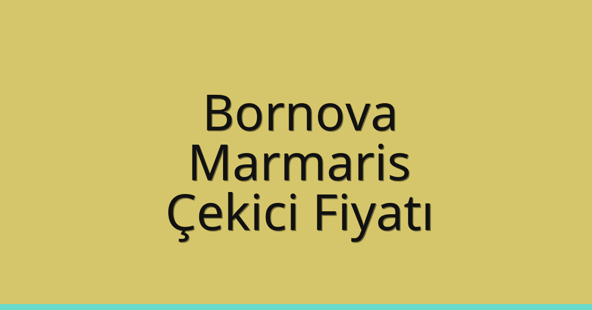 Bornova – Marmaris Çekici Fiyatı