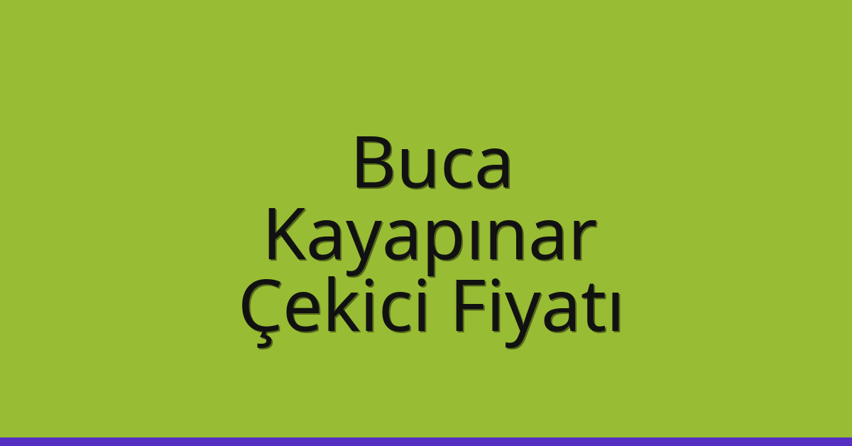 Buca – Kayapınar Çekici Fiyatı