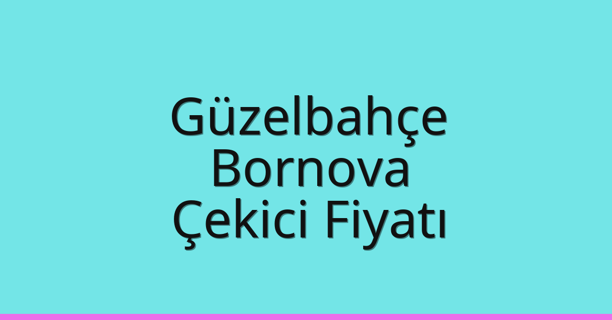 Güzelbahçe – Bornova Çekici Fiyatı