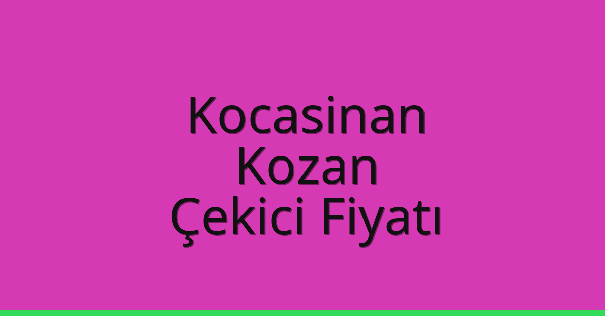 Kocasinan – Kozan Çekici Fiyatı