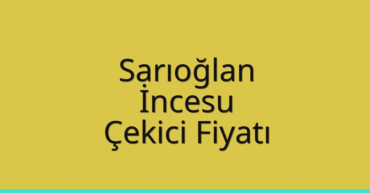 Sarıoğlan – İncesu Çekici Fiyatı