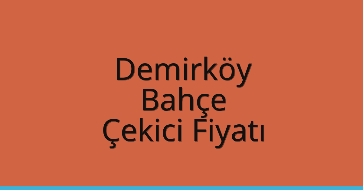 Demirköy – Bahçe Çekici Fiyatı