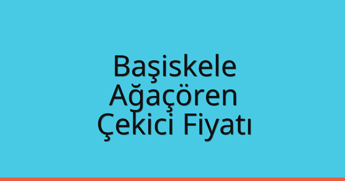 Başiskele – Ağaçören Çekici Fiyatı
