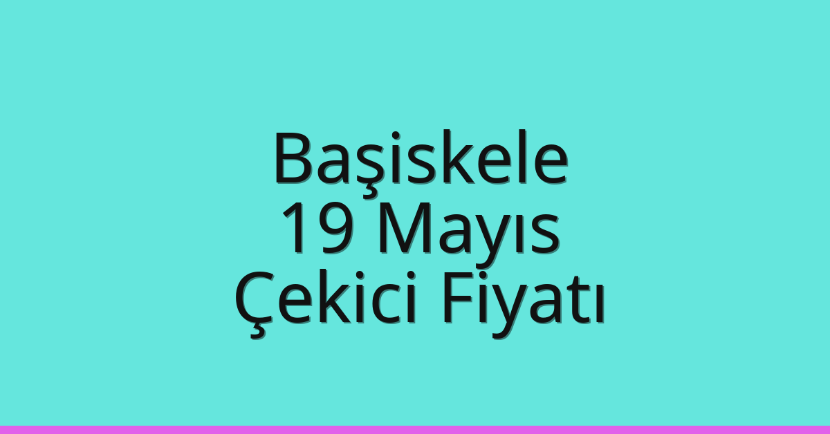 Başiskele – 19 Mayıs Çekici Fiyatı