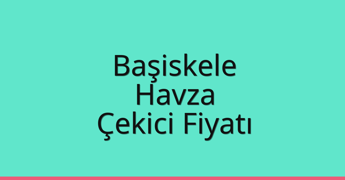 Başiskele – Havza Çekici Fiyatı