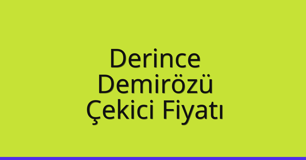 Derince – Demirözü Çekici Fiyatı