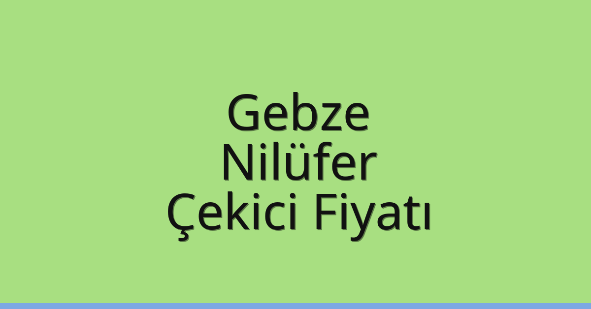 Gebze – Nilüfer Çekici Fiyatı
