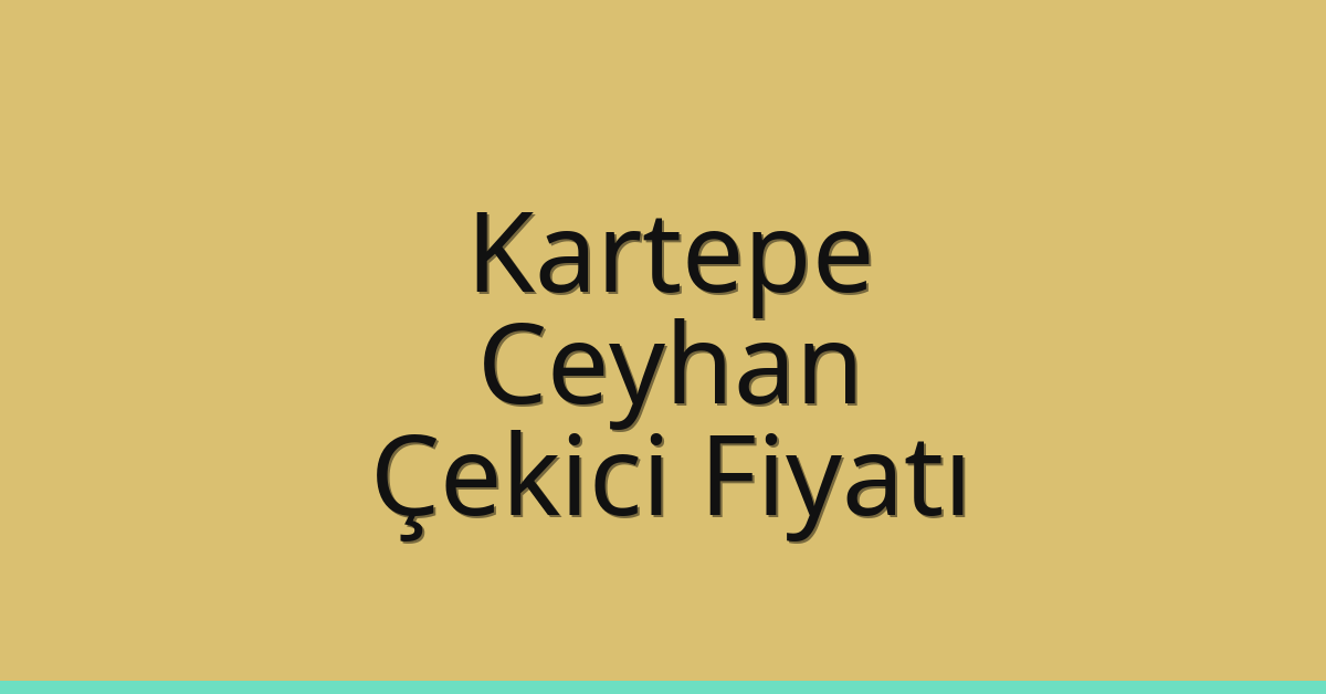 Kartepe – Ceyhan Çekici Fiyatı