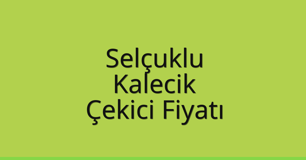 Selçuklu – Kalecik Çekici Fiyatı
