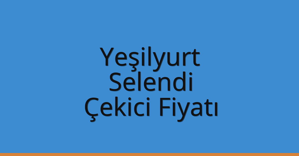 Yeşilyurt – Selendi Çekici Fiyatı