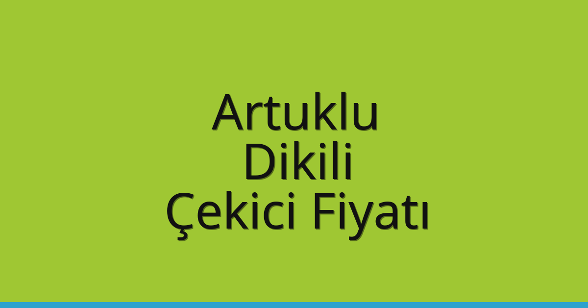 Artuklu – Dikili Çekici Fiyatı