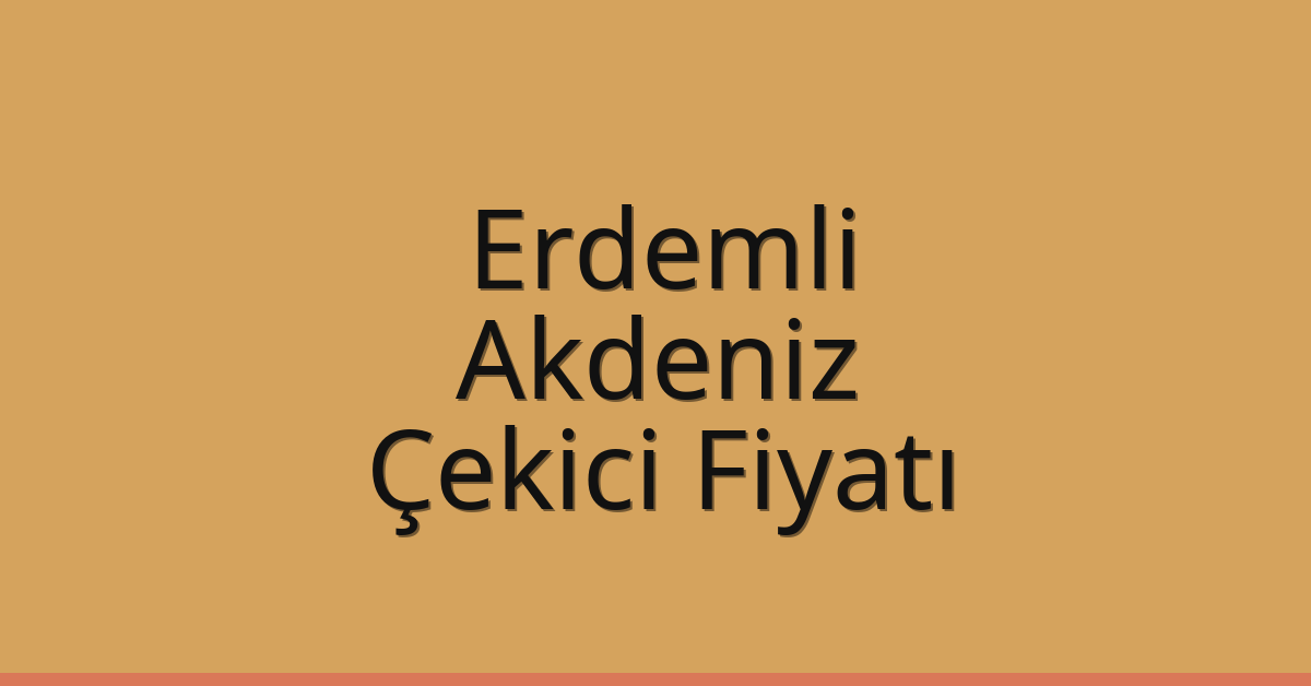 Erdemli – Akdeniz Çekici Fiyatı