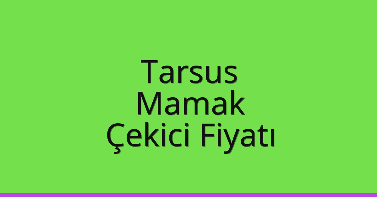 Tarsus – Mamak Çekici Fiyatı