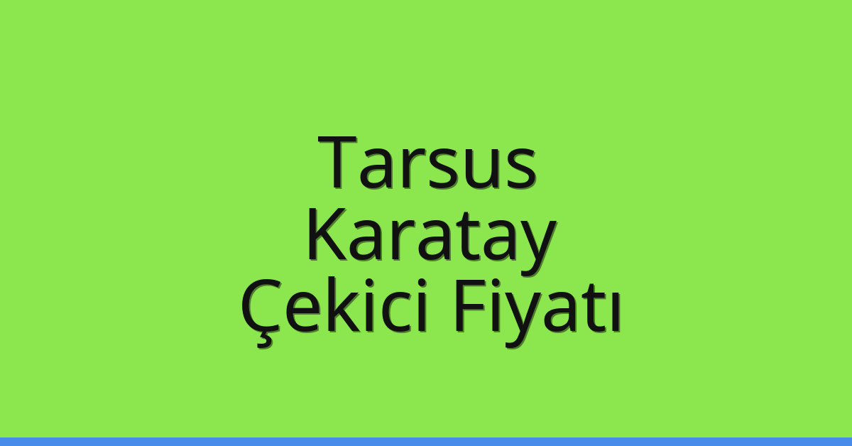 Tarsus – Karatay Çekici Fiyatı