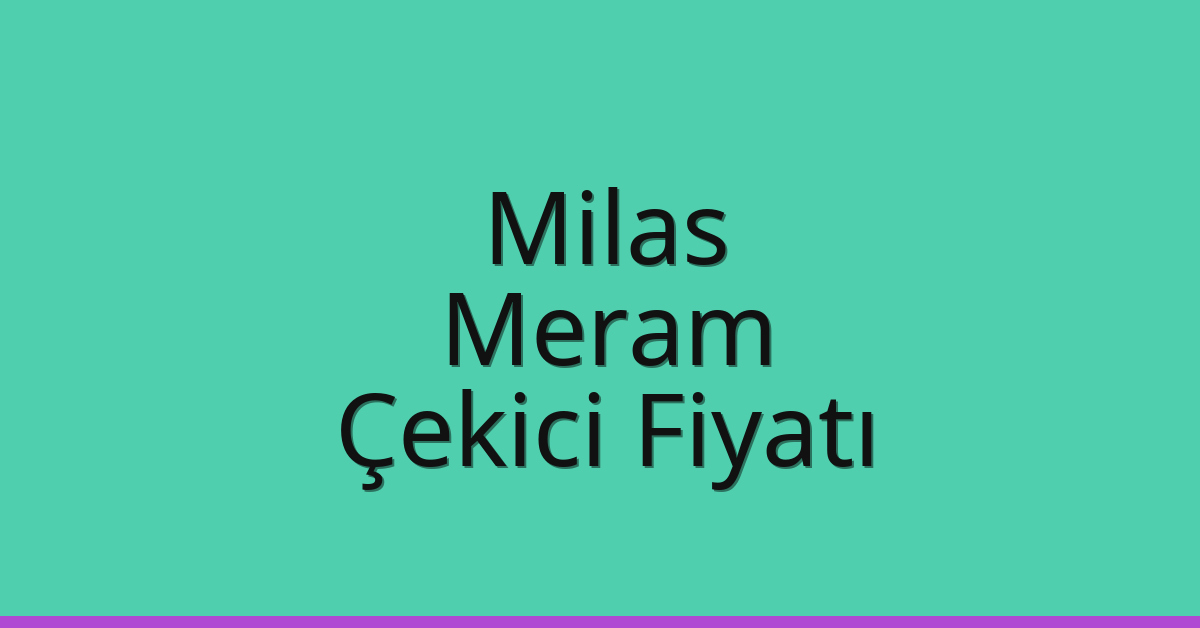 Milas – Meram Çekici Fiyatı