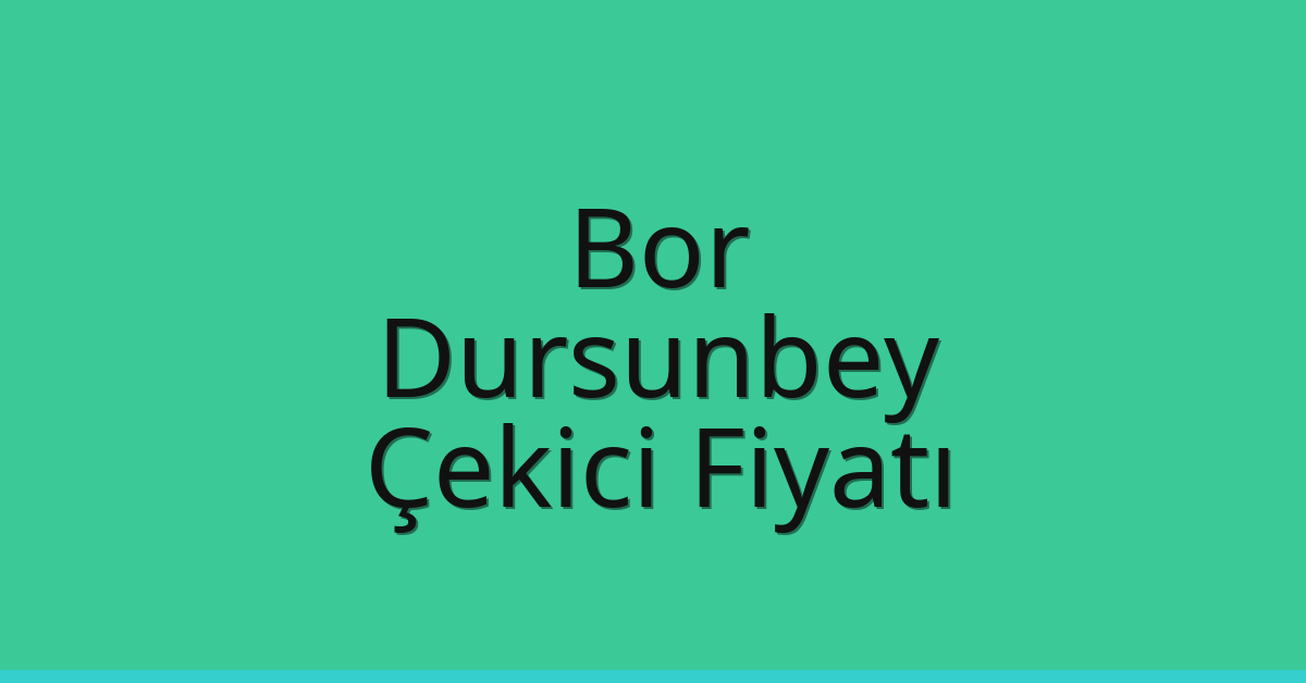 Bor – Dursunbey Çekici Fiyatı