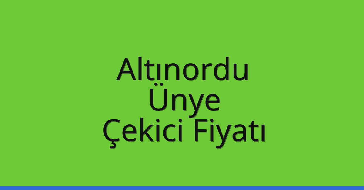 Altınordu – Ünye Çekici Fiyatı