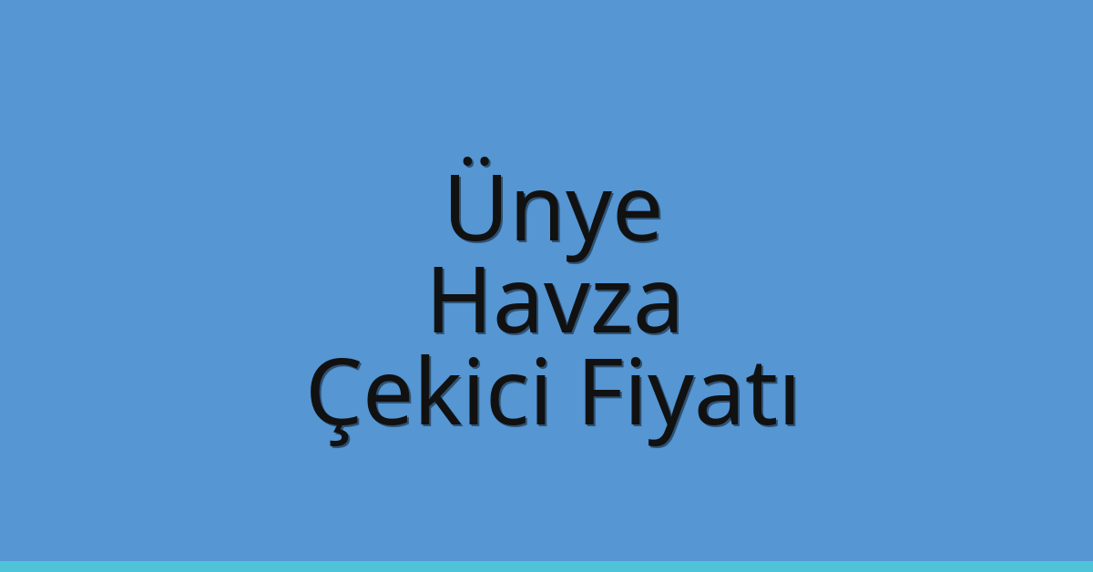 Ünye – Havza Çekici Fiyatı