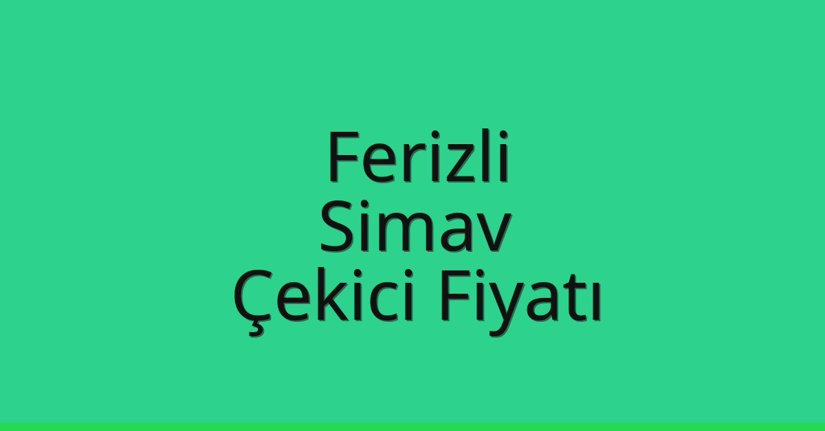 Ferizli – Simav Çekici Fiyatı
