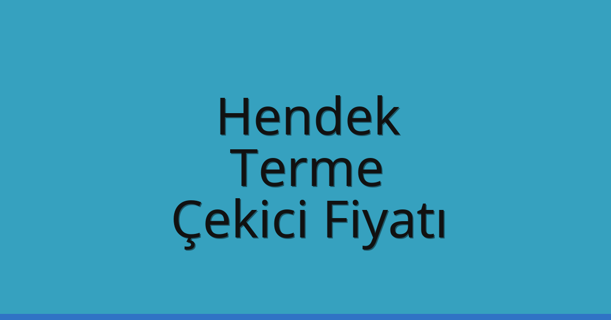 Hendek – Terme Çekici Fiyatı