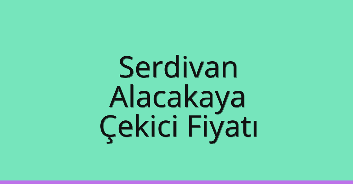 Serdivan – Alacakaya Çekici Fiyatı