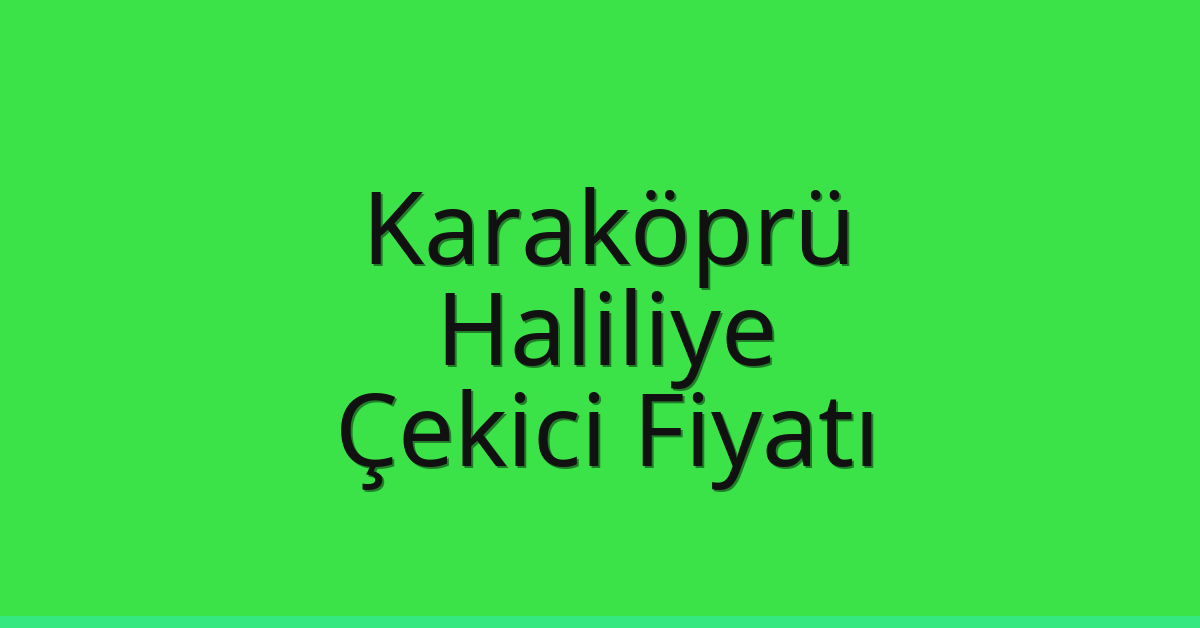 Karaköprü – Haliliye Çekici Fiyatı