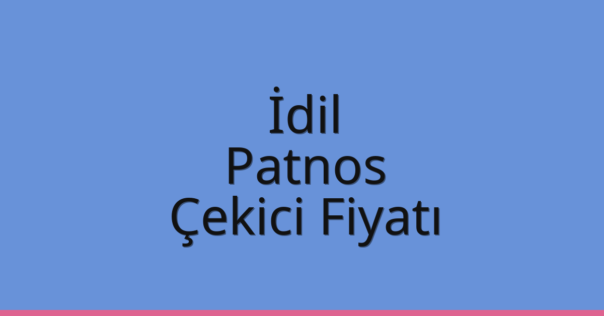 İdil – Patnos Çekici Fiyatı