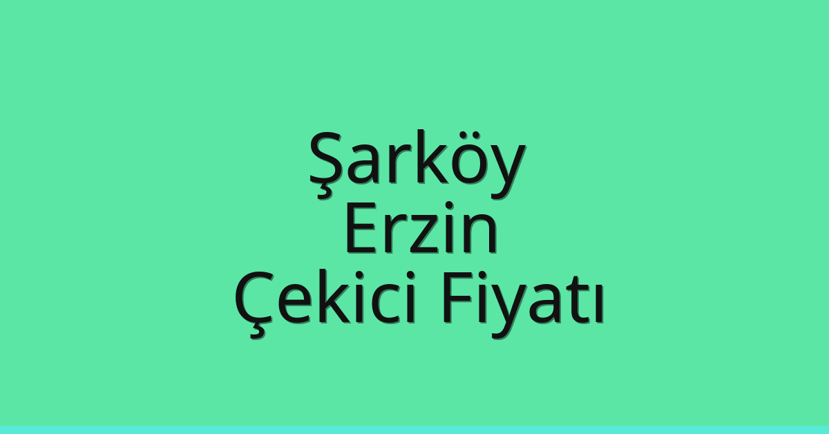 Şarköy – Erzin Çekici Fiyatı