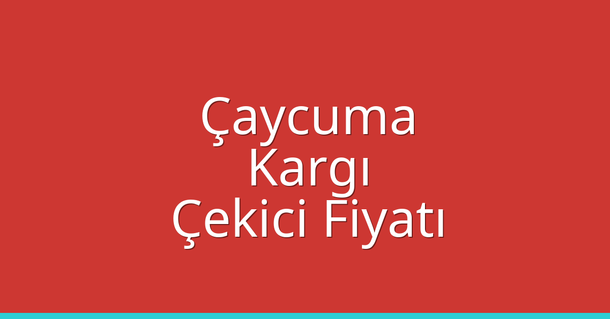 Çaycuma – Kargı Çekici Fiyatı