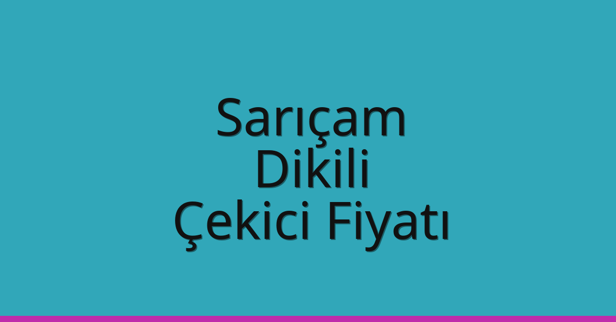 Sarıçam – Dikili Çekici Fiyatı