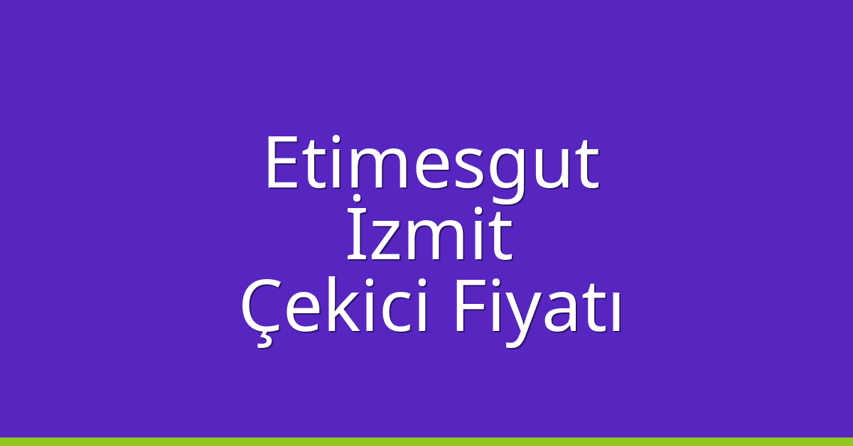 Etimesgut – İzmit Çekici Fiyatı