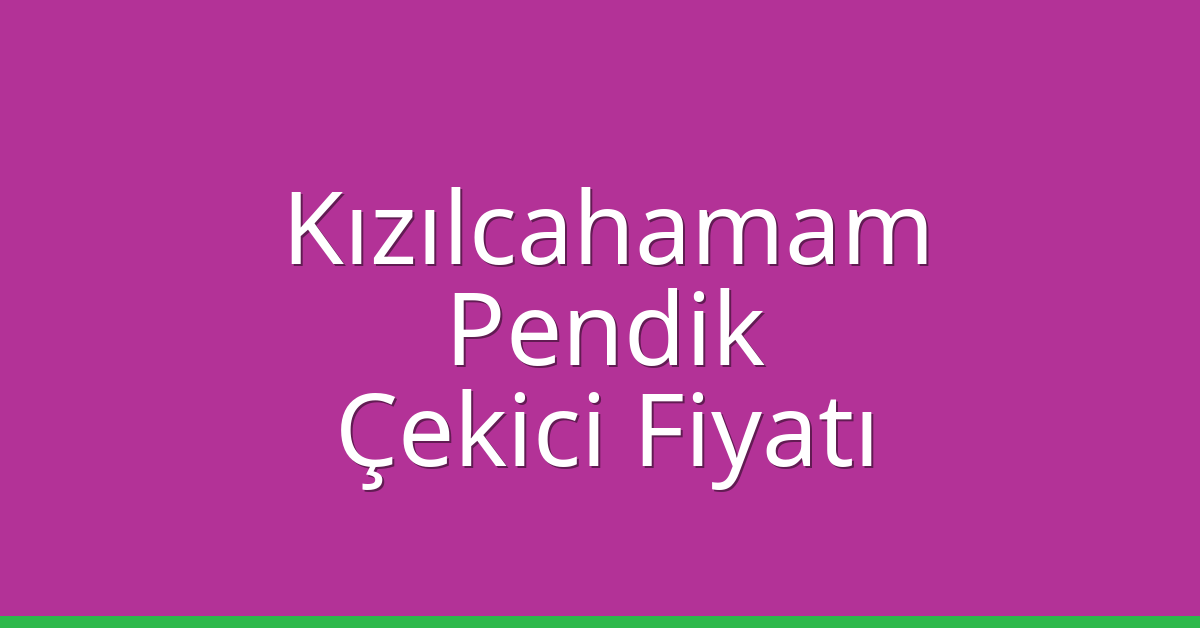 Kızılcahamam – Pendik Çekici Fiyatı