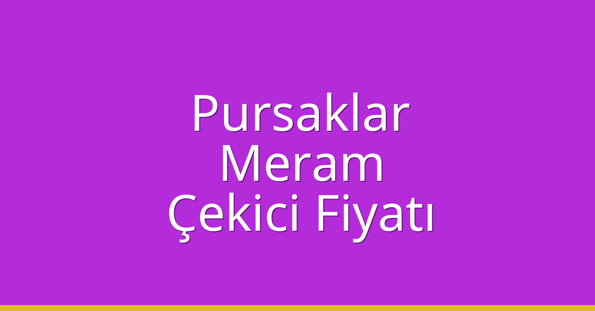 Pursaklar – Meram Çekici Fiyatı