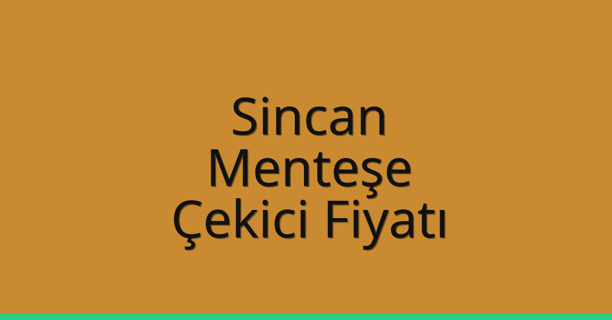 Sincan – Menteşe Çekici Fiyatı