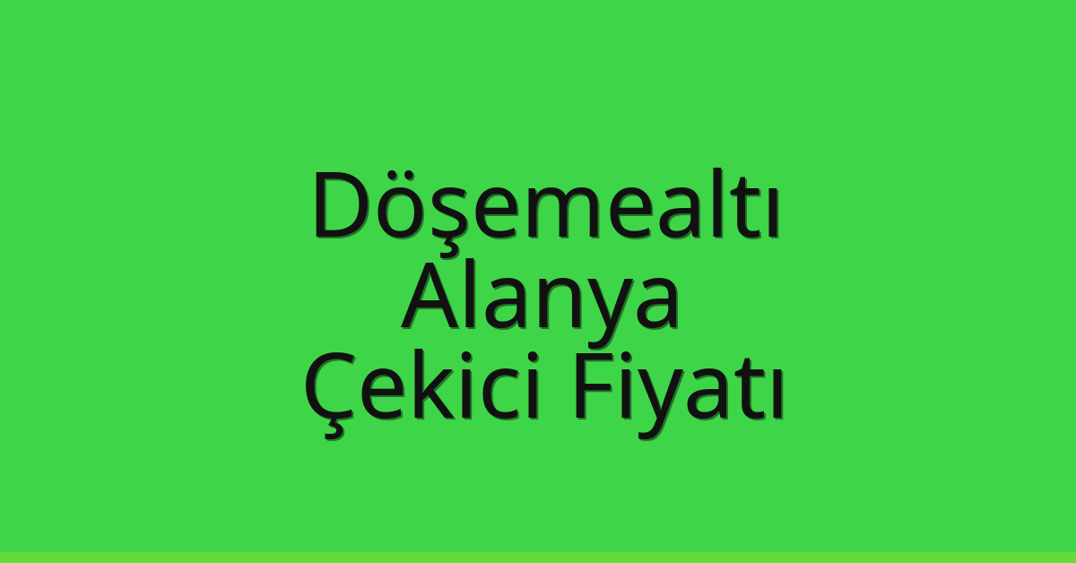 Döşemealtı – Alanya Çekici Fiyatı