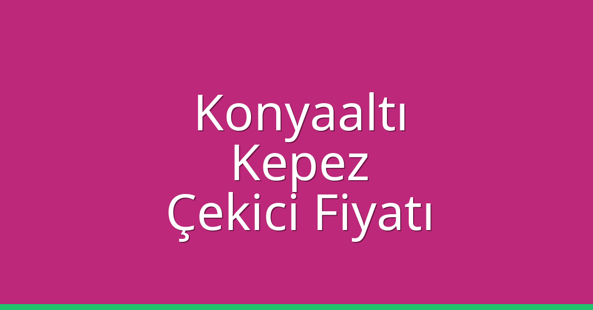Konyaaltı – Kepez Çekici Fiyatı