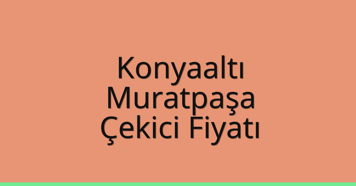 Konyaaltı – Muratpaşa Çekici Fiyatı