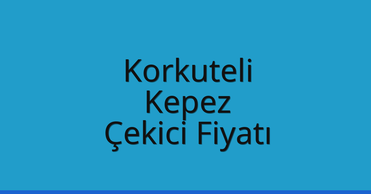 Korkuteli – Kepez Çekici Fiyatı