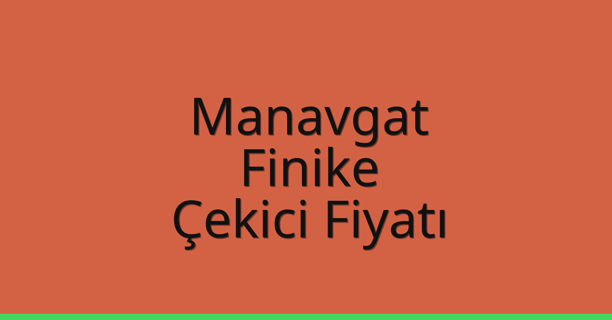 Manavgat – Finike Çekici Fiyatı