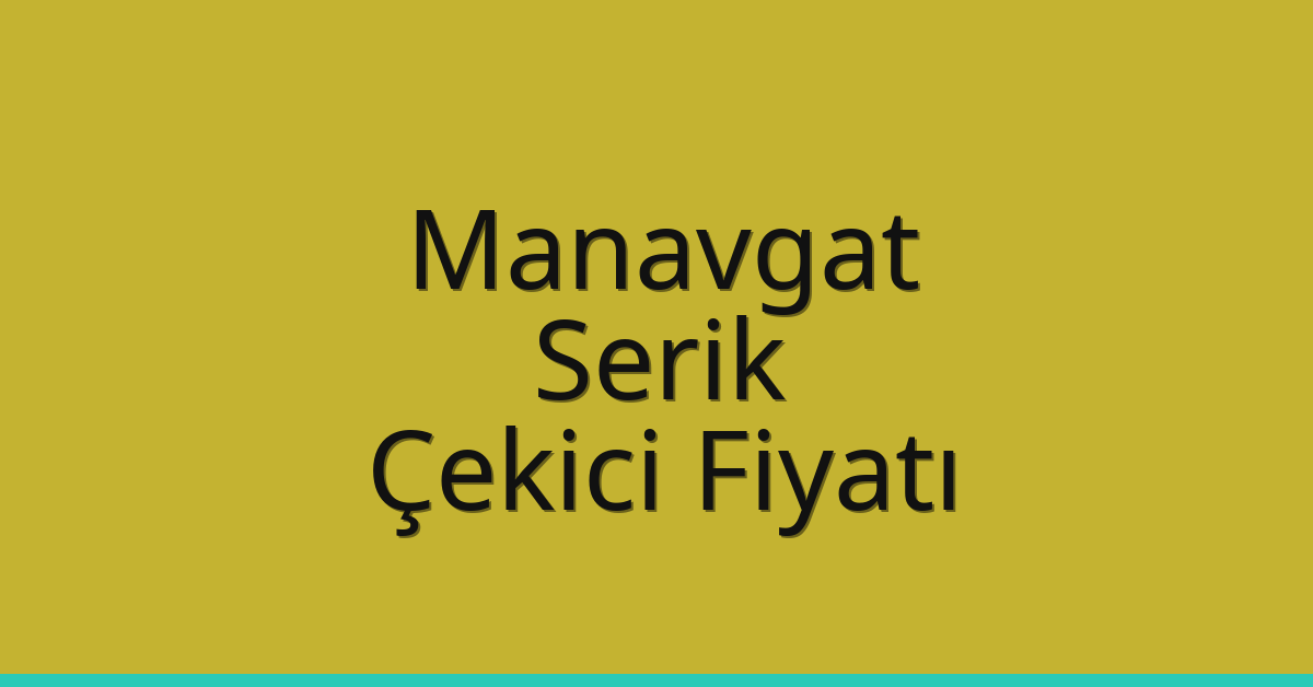 Manavgat – Serik Çekici Fiyatı