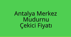 Antalya Merkez – Mudurnu Çekici Fiyatı