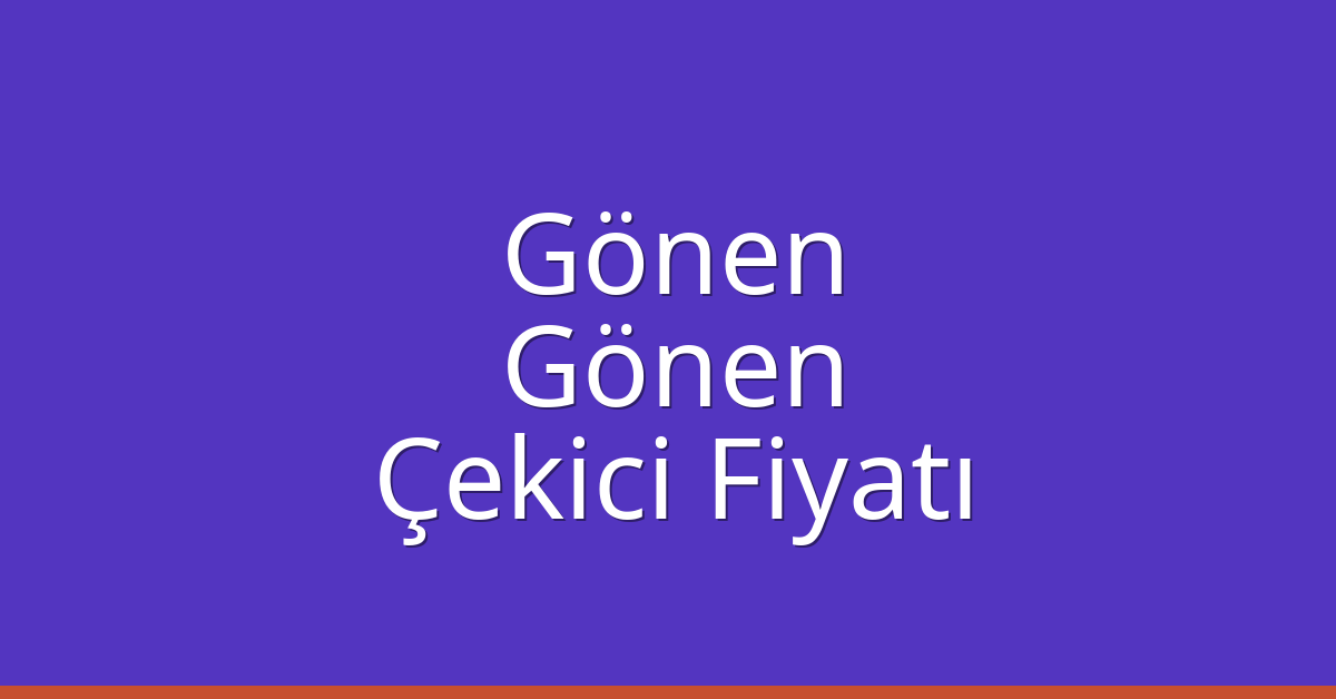 Gönen – Gönen Çekici Fiyatı