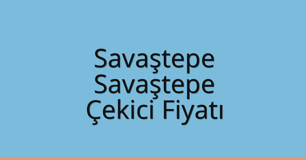 Savaştepe – Savaştepe Çekici Fiyatı