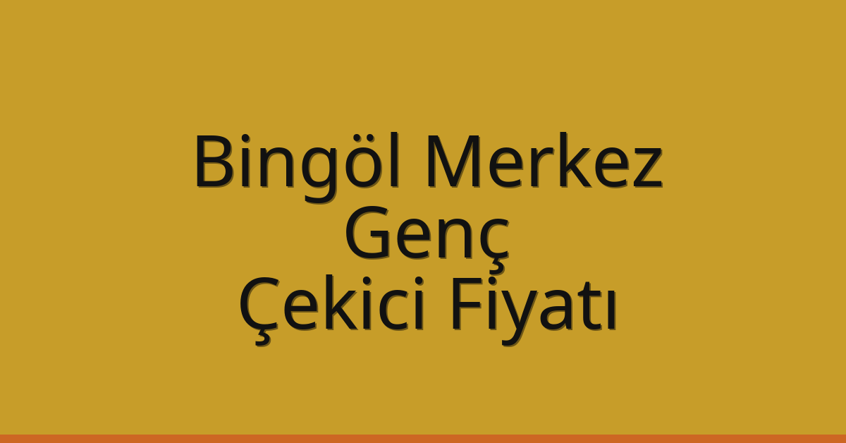 Bingöl Merkez – Genç Çekici Fiyatı