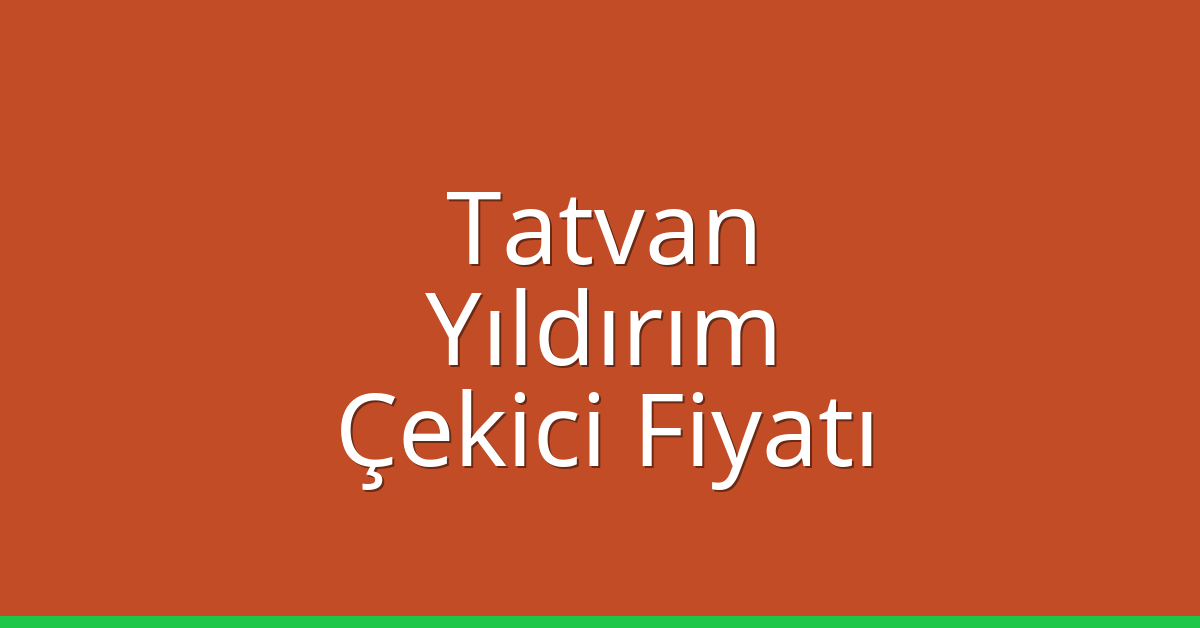 Tatvan – Yıldırım Çekici Fiyatı